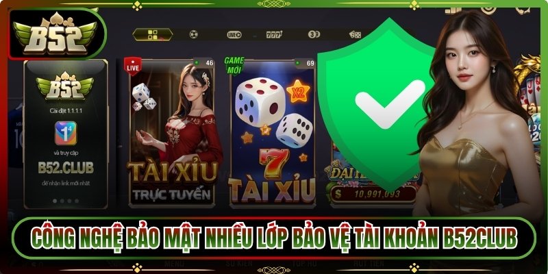 Công nghệ bảo mật nhiều lớp bảo vệ tài khoản B52club